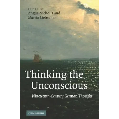 Thinking the Unconscious: Nineteenth-Century German Thought - Hardcover