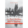 The Fort McKay Métis Nation: A Community History - Hardcover