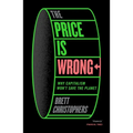 The Price Is Wrong: Why Capitalism Won't Save the Planet - Paperback