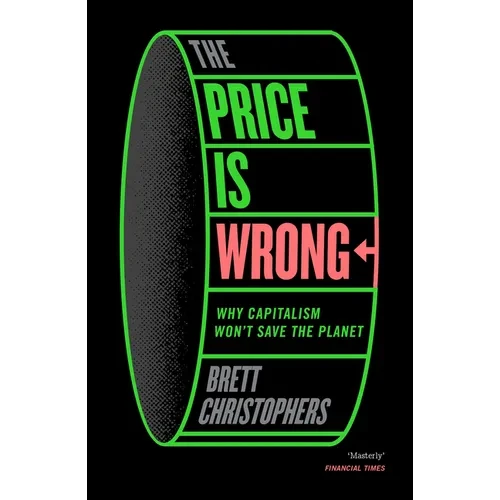 The Price Is Wrong: Why Capitalism Won't Save the Planet - Paperback
