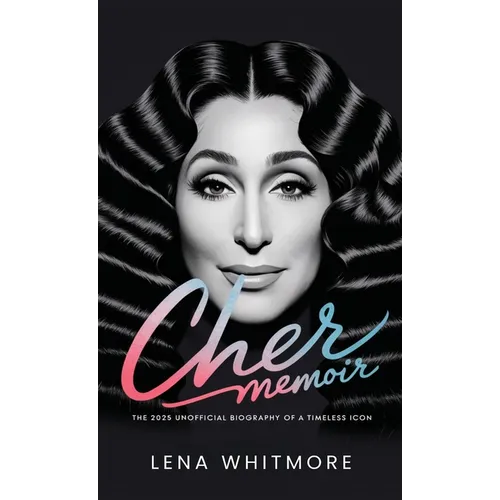 Cher Memoir: The 2025 Unofficial Biography of a Timeless Icon