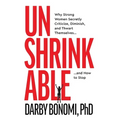 Unshrinkable: Why Strong Women Secretly Criticize, Diminish, and Thwart Themselves...and How to Stop - Hardcover