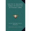Life Of St. Mildred, Abbess Of Minster In Thanet (1884) - Hardcover