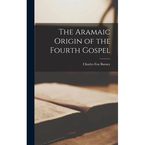 The Aramaic Origin of the Fourth Gospel - Hardcover
