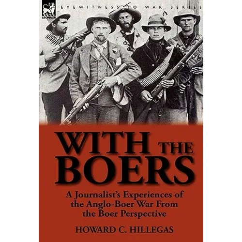 With the Boers: a Journalist's Experiences of the Anglo-Boer War From the Boer Perspective - Hardcover