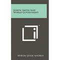 Joseph Smith And World Government - Hardcover