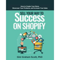 Sell Your Way to Success on Shopify: How to Create Your Store, Showcase Your Products, and Increase Your Sales