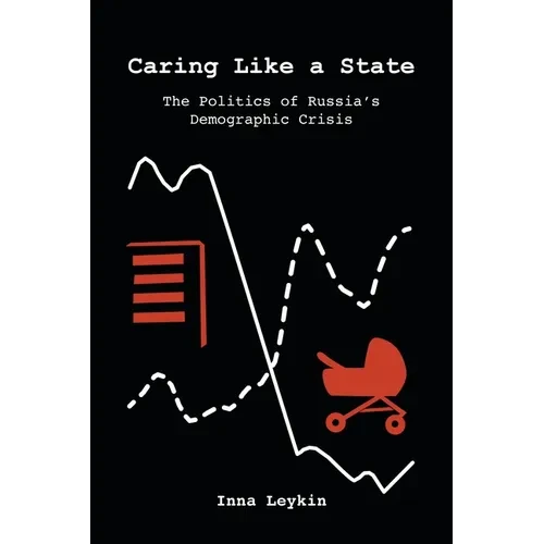 Caring Like a State: The Politics of Russia's Demographic Crisis - Paperback