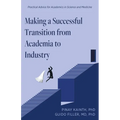 Making a Successful Transition from Academia to Industry: Practical Advice for Academics in Science and Medicine