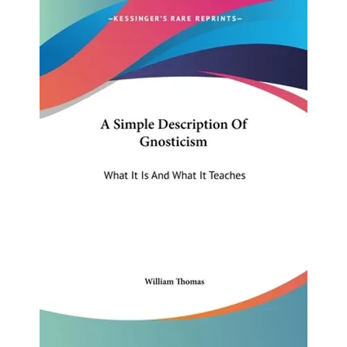 A Simple Description Of Gnosticism: What It Is And What It Teaches - Paperback