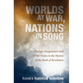Worlds at War, Nations in Song: Dialogic Imagination and Moral Vision in the Hymns of the Book of Revelation - Paperback