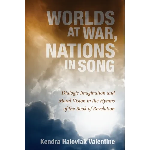 Worlds at War, Nations in Song: Dialogic Imagination and Moral Vision in the Hymns of the Book of Revelation - Paperback