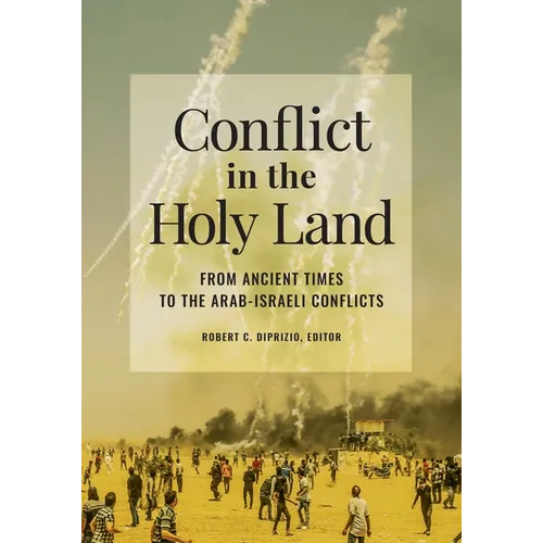 Conflict in the Holy Land: From Ancient Times to the Arab-Israeli Conflicts