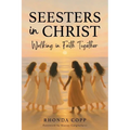 Seesters In Christ: Walking in Faith Together - Paperback