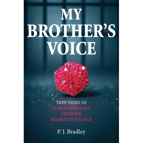 My Brother's Voice: True Story of Schizophrenia, Murder, Biased Injustice - Paperback