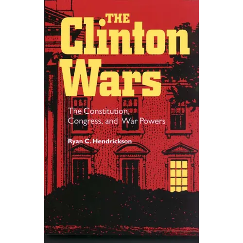 Clinton Wars: The Constitution, Congress, and War Powers