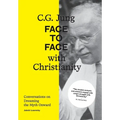 C.G. Jung: Face to Face with Christianity - Conversations on Dreaming the Myth Onward - Hardcover