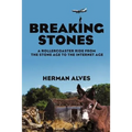 Breaking Stones: A Rollercoaster Ride from the Stone Age to the Internet Age - Paperback