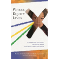 Where Equity Lives: Eliminating Systemic Inequity Traps in Schools and Districts - Hardcover