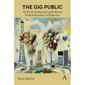 The Gig Public: Ai-Driven Contractual and Habitual Performativisation of Publicness - Hardcover