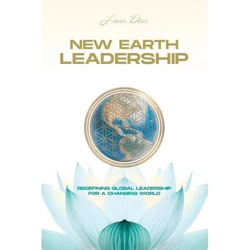 New Earth Leadership: Redefining Global Leadership for a Changing World - Paperback