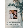 What Happened to BJ (Brian) Martin?: Brian's Story