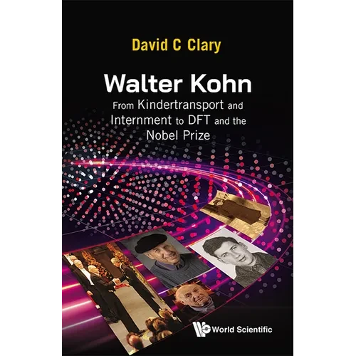 Walter Kohn: From Kindertransport and Internment to DFT and the Nobel Prize - Hardcover