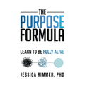 The Purpose Formula: Learn to be Fully Alive - Hardcover