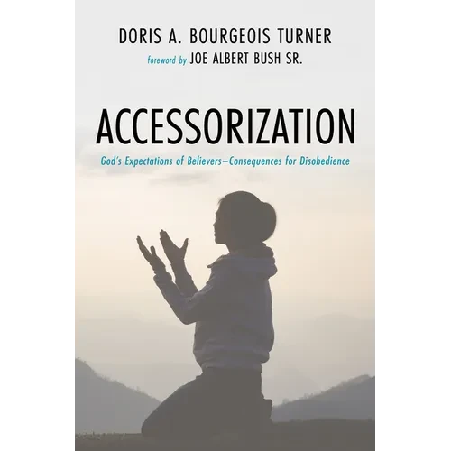 Accessorization: God's Expectations of Believers-Consequences for Disobedience - Hardcover