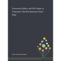 Grassroots Politics and Oil Culture in Venezuela: The Revolutionary Petro-State - Hardcover