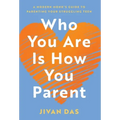 Who You Are Is How You Parent: A Modern Monk's Guide to Parenting Your Struggling Teen - Hardcover