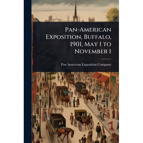 Pan-American Exposition, Buffalo, 1901, May 1 to November 1 - Paperback