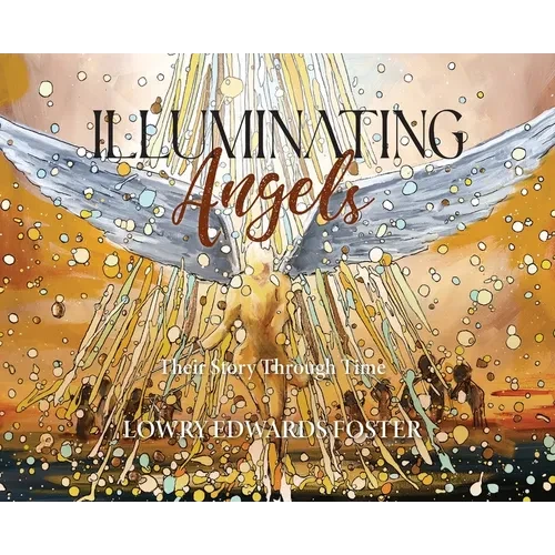 Illuminating Angels: Their Story Through Time - Hardcover