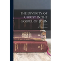 The Divinity of Christ in the Gospel of John - Paperback