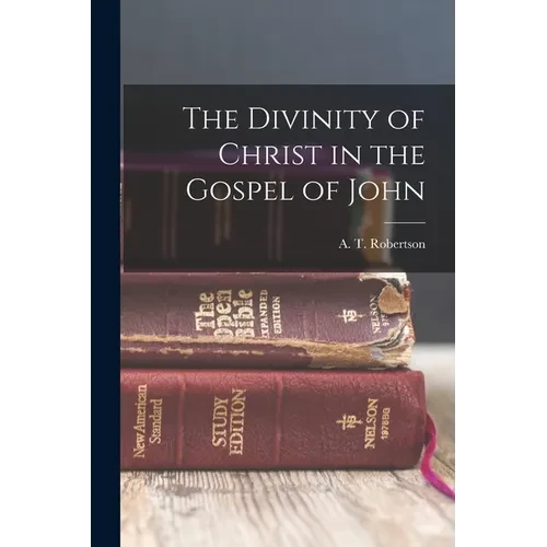 The Divinity of Christ in the Gospel of John - Paperback