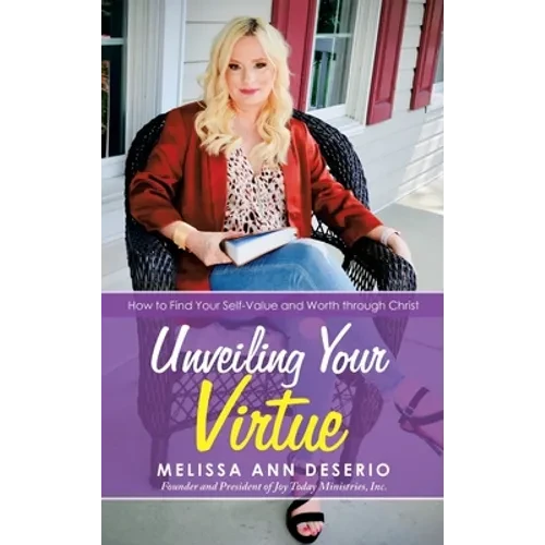 Unveiling Your Virtue: How to Find Your Self-Value and Worth through Christ - Hardcover