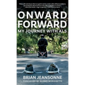 Onward Forward -- My Journey with ALS: Finding Beauty and Love in the Clusterf*ck - Hardcover