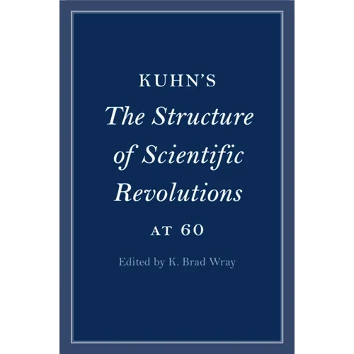 Kuhn's The Structure of Scientific Revolutions at 60 - Paperback