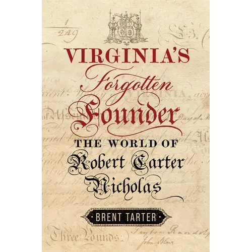 Virginia's Forgotten Founder: The World of Robert Carter Nicholas - Hardcover