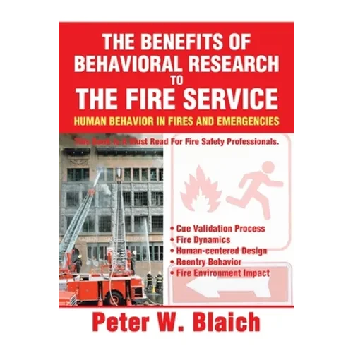 The Benefits of Behavioral Research to the Fire Service: Human Behavior in Fires and Emergencies - Paperback