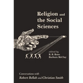 Religion and the Social Sciences: Conversations with Robert Bellah and Christian Smith - Hardcover