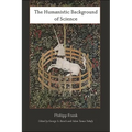 The Humanistic Background of Science - Hardcover