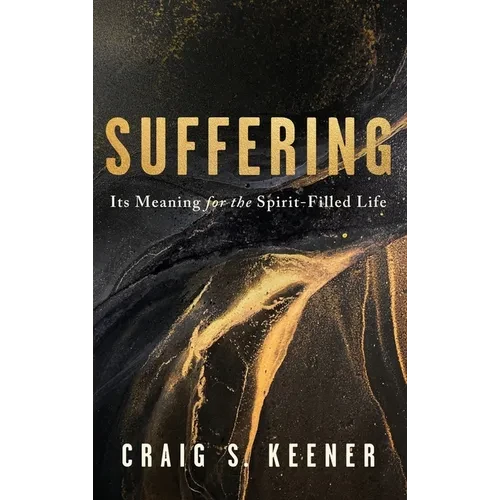 Suffering: Its Meaning for the Spirit-Filled Life - Hardcover