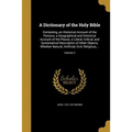 A Dictionary of the Holy Bible: Containing, an Historical Account of the Persons; a Geographical and Historical Account of the Places; a Literal, Crit - Paperback