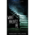 What Haunts Me - Hardcover
