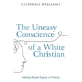 The Uneasy Conscience of a White Christian: Making Racial Equity a Priority - Paperback
