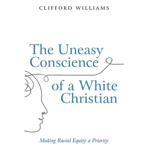 The Uneasy Conscience of a White Christian: Making Racial Equity a Priority - Paperback