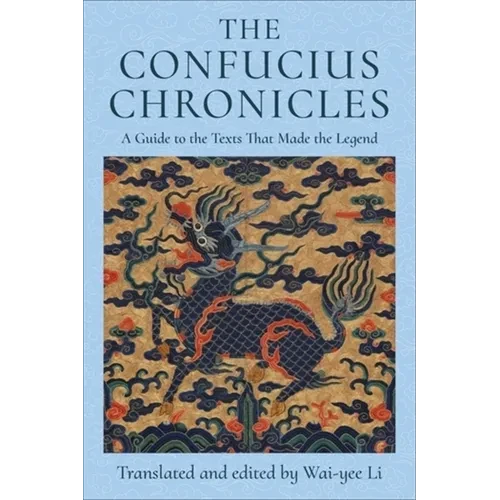 The Confucius Chronicles: A Guide to the Texts That Made the Legend - Paperback