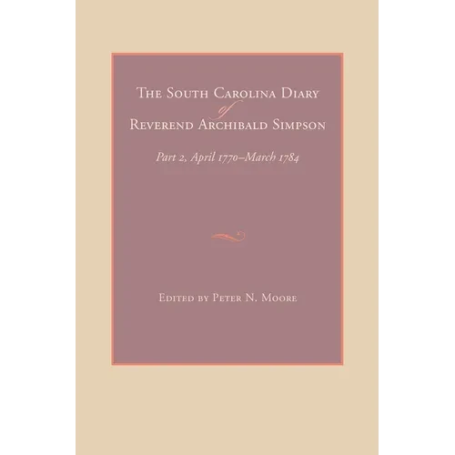 The South Carolina Diary of Reverend Archibald Simpson - Hardcover