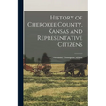 History of Cherokee County, Kansas and Representative Citizens - Paperback